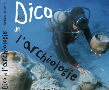 Le dictionnaire de l’archéologie : un manuel illustré d’archéologie pour tous.